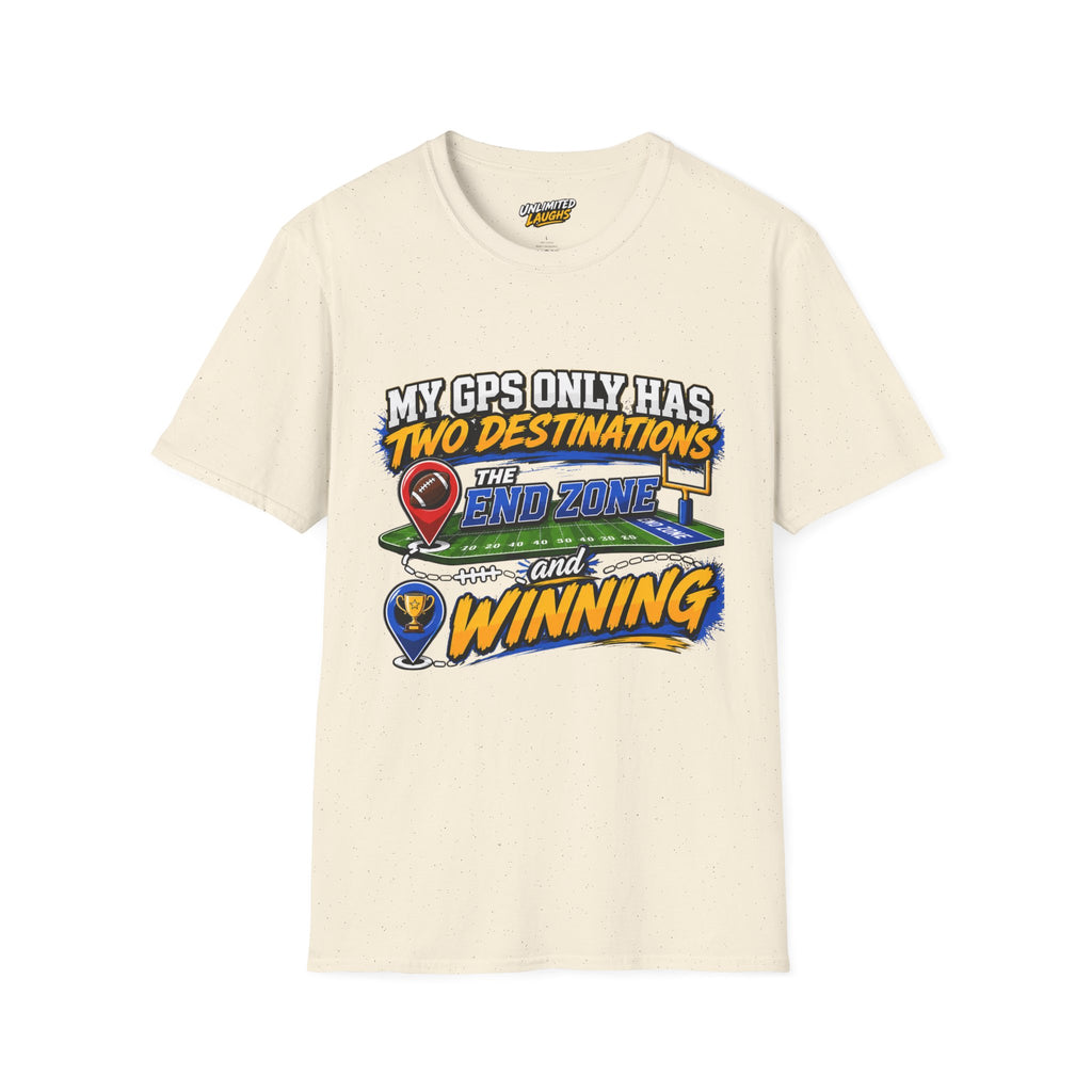 Football End Zone T-Shirt — "My GPS Only Has Two Destinations: The End Zone and Winning"