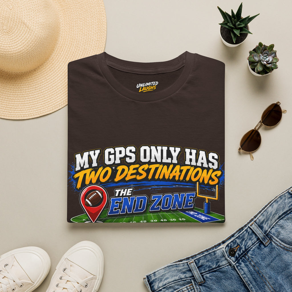 Football End Zone T-Shirt — "My GPS Only Has Two Destinations: The End Zone and Winning"