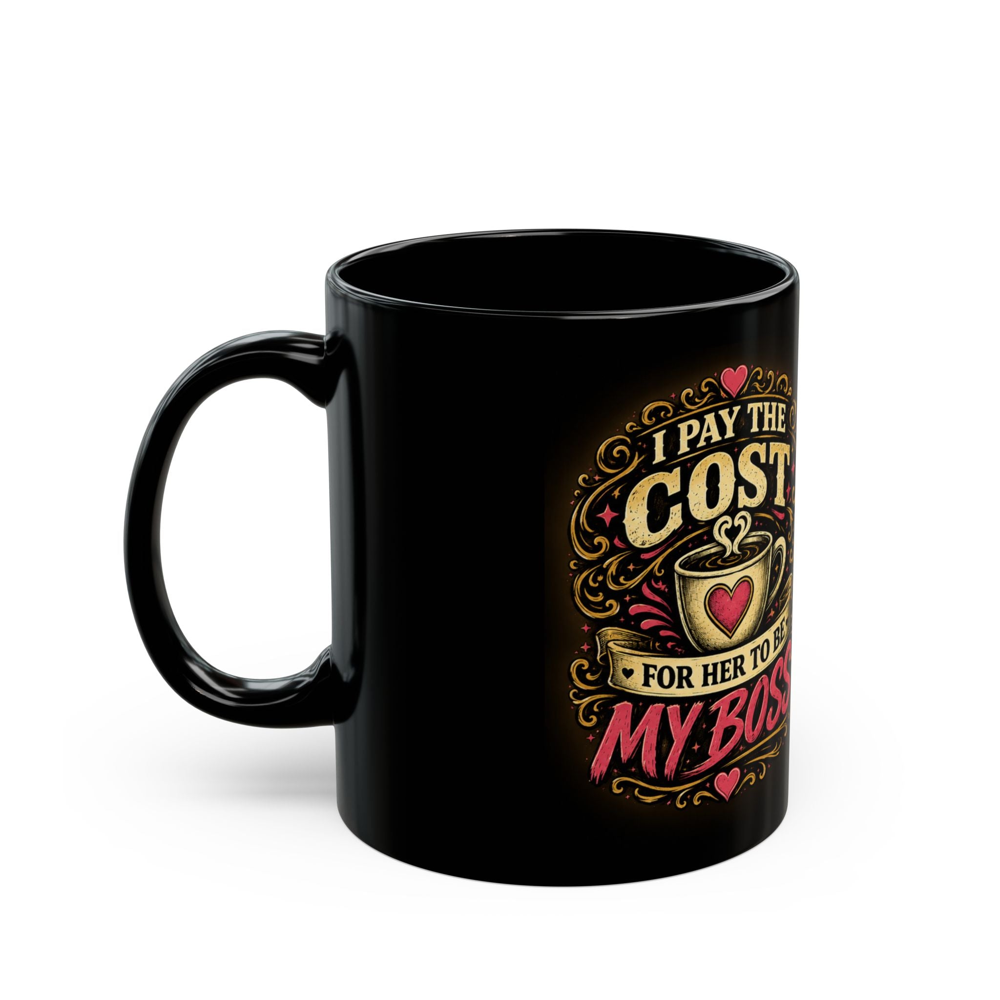 Black Mug — "I Pay the Cost for Her to Be My Boss" Coffee Cup (11oz/15oz)