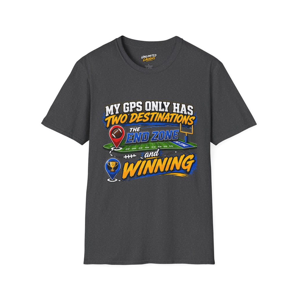 Football End Zone T-Shirt — "My GPS Only Has Two Destinations: The End Zone and Winning"