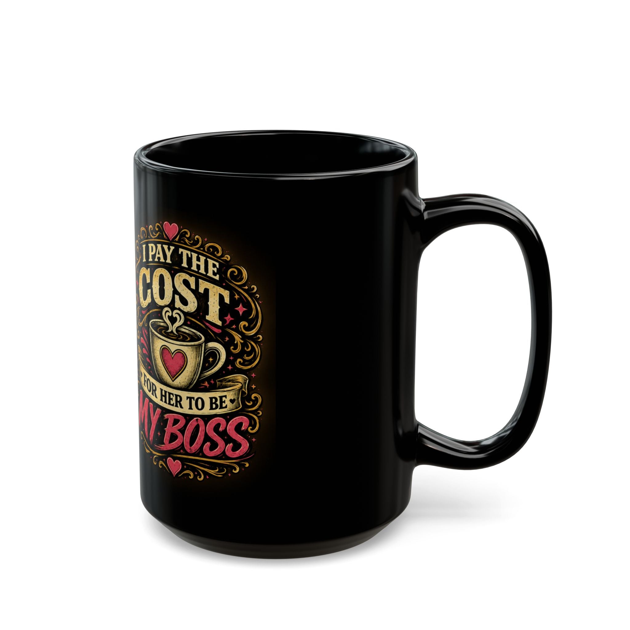 Black Mug — "I Pay the Cost for Her to Be My Boss" Coffee Cup (11oz/15oz)