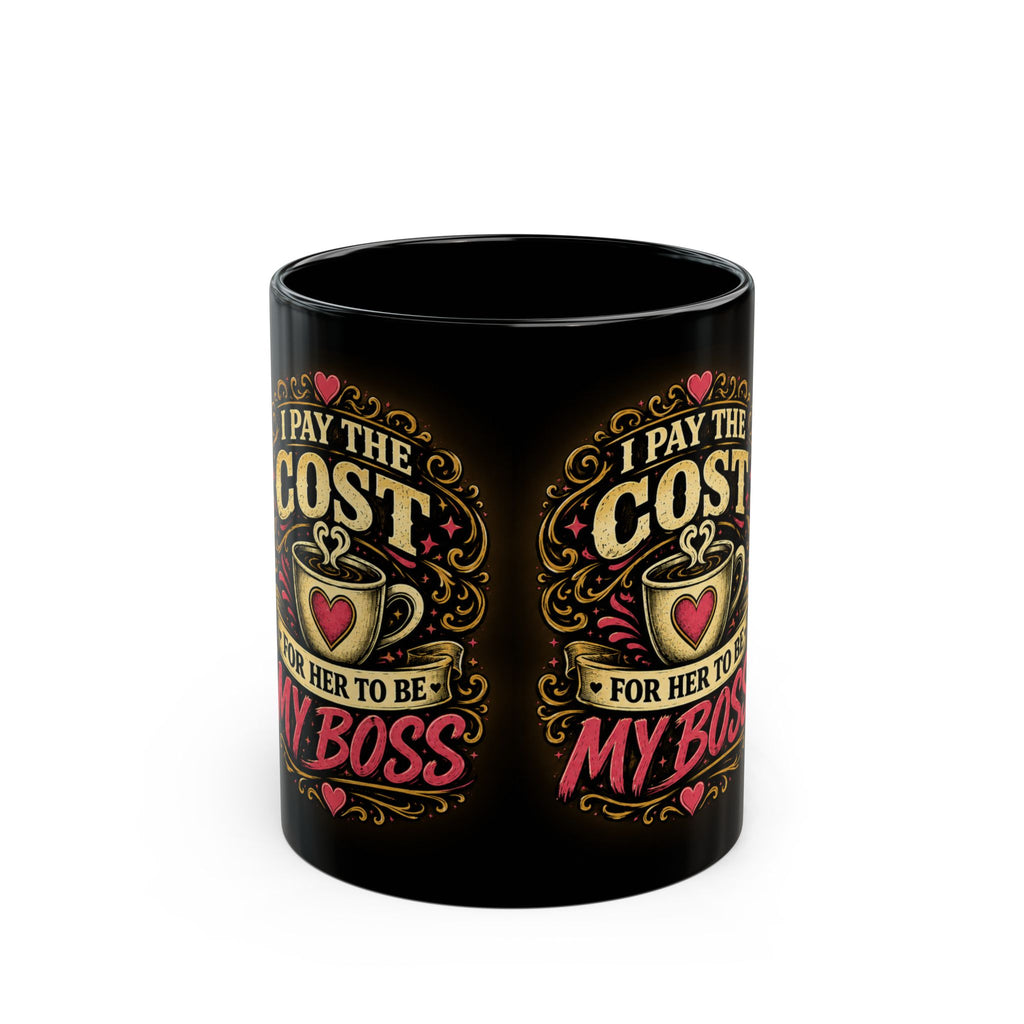 Black Mug — "I Pay the Cost for Her to Be My Boss" Coffee Cup (11oz/15oz)