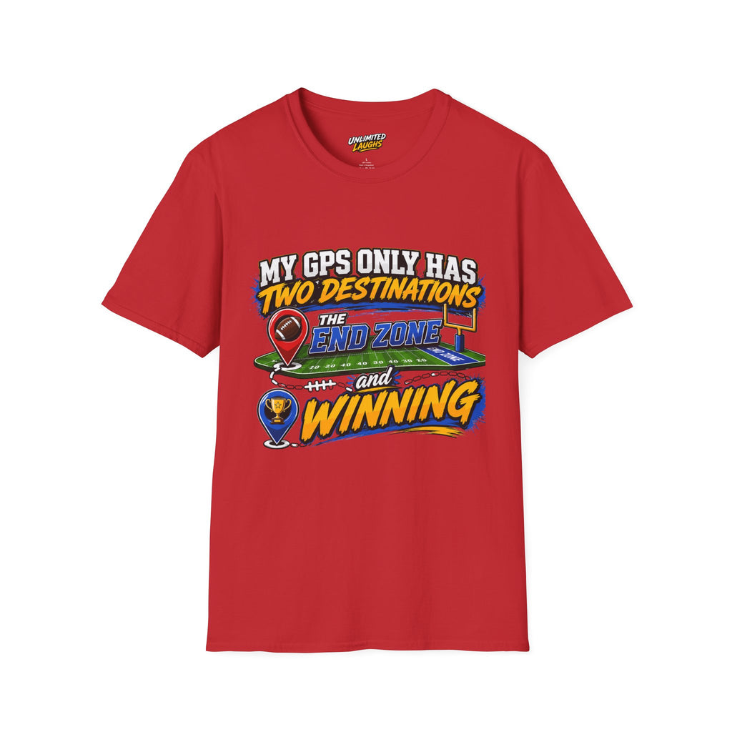 Football End Zone T-Shirt — "My GPS Only Has Two Destinations: The End Zone and Winning"