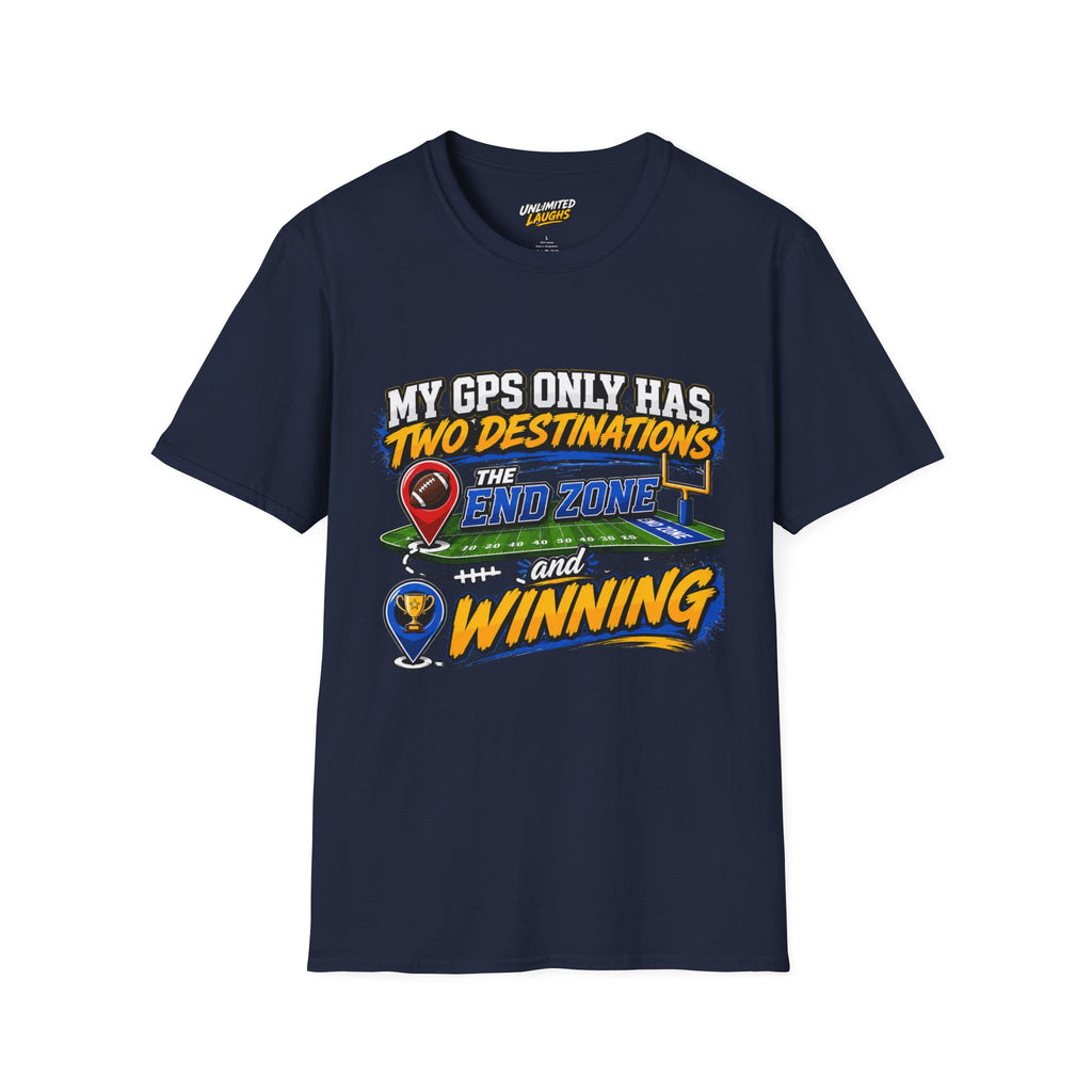 Football End Zone T-Shirt — "My GPS Only Has Two Destinations: The End Zone and Winning"