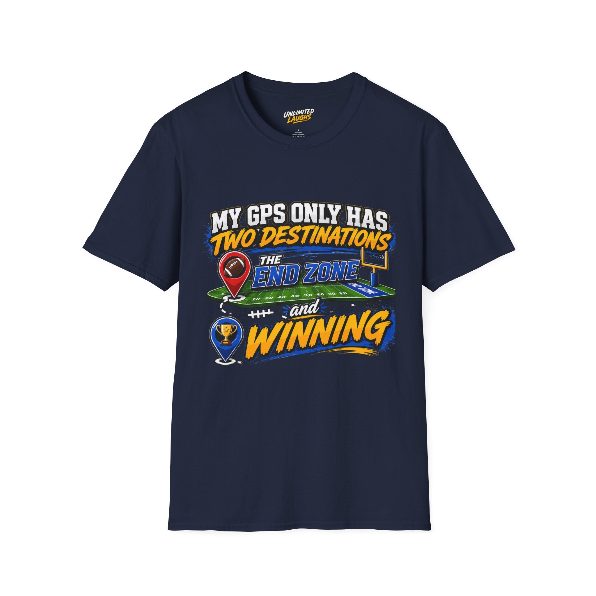 Football End Zone T-Shirt — "My GPS Only Has Two Destinations: The End Zone and Winning"