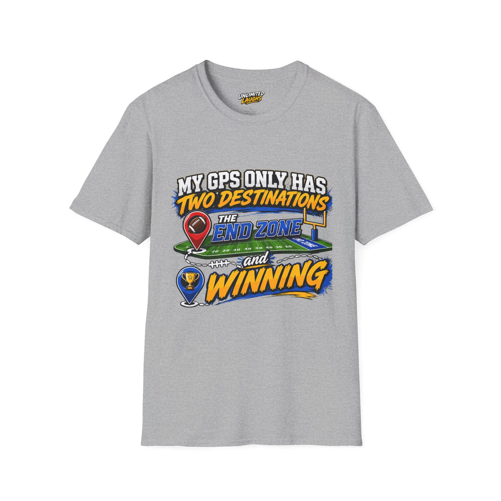 Football End Zone T-Shirt — "My GPS Only Has Two Destinations: The End Zone and Winning"